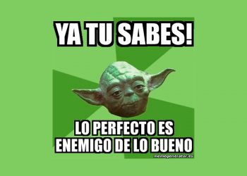 Lo perfecto es enemigo de lo bueno