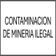 CONTAMINACION DE MINERIA ILEGAL