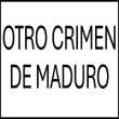 Otro Crimen de Maduro
